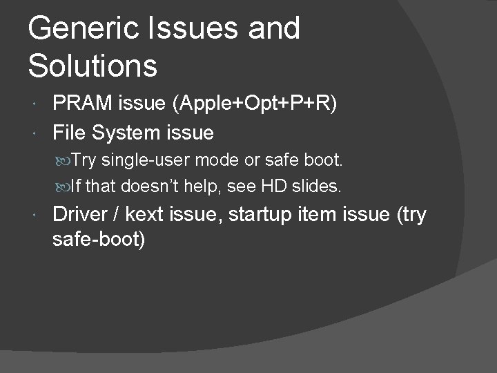 Generic Issues and Solutions PRAM issue (Apple+Opt+P+R) File System issue Try single-user mode or