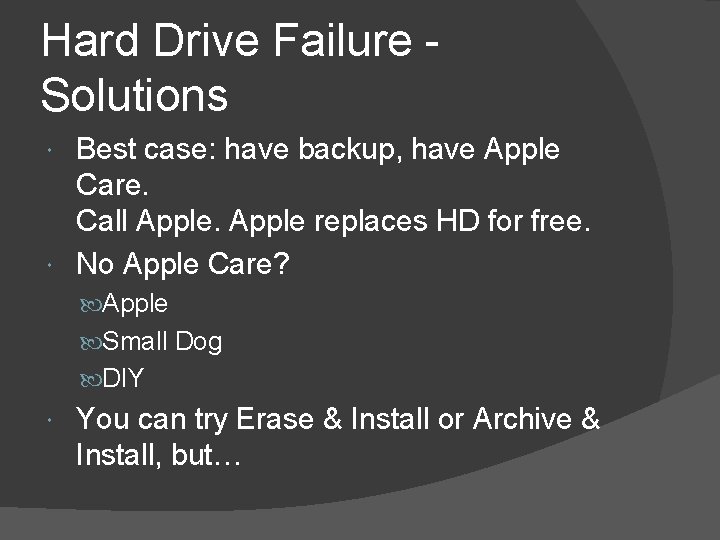 Hard Drive Failure Solutions Best case: have backup, have Apple Care. Call Apple replaces