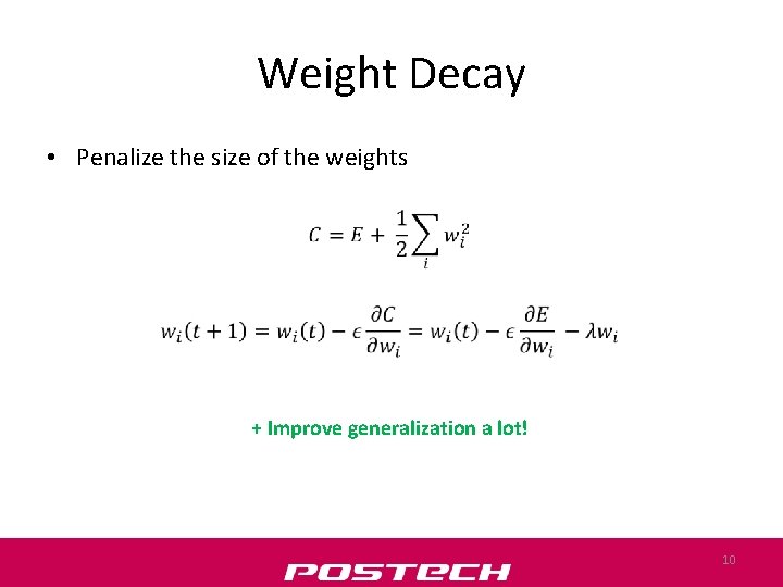 Weight Decay • Penalize the size of the weights + Improve generalization a lot!