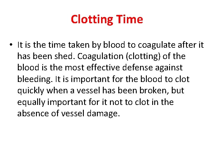 Clotting Time • It is the time taken by blood to coagulate after it