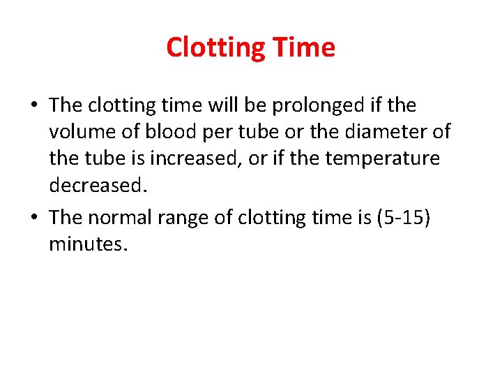 Clotting Time • The clotting time will be prolonged if the volume of blood