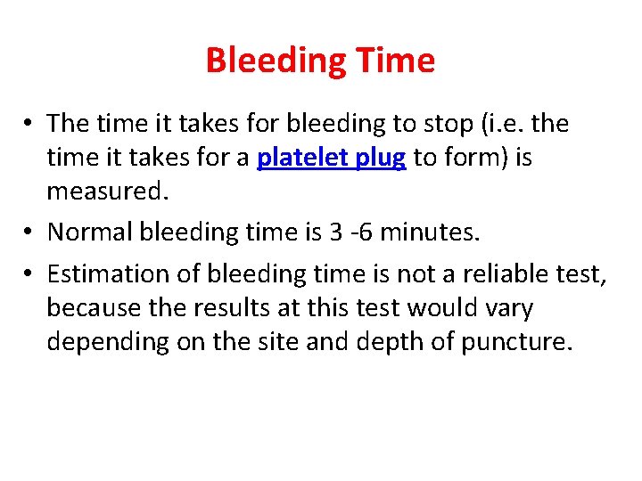 Bleeding Time • The time it takes for bleeding to stop (i. e. the