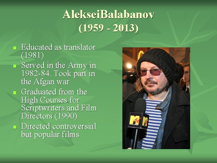 Aleksei. Balabanov (1959 - 2013) n n Educated as translator (1981) Served in the