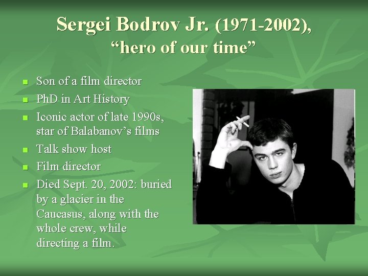 Sergei Bodrov Jr. (1971 -2002), “hero of our time” n n n Son of