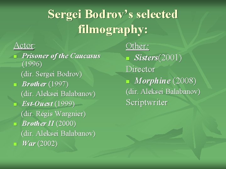 Sergei Bodrov’s selected filmography: Actor: n n n Prisoner of the Caucasus (1996) (dir.