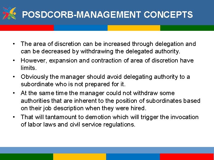 POSDCORB-MANAGEMENT CONCEPTS • The area of discretion can be increased through delegation and can