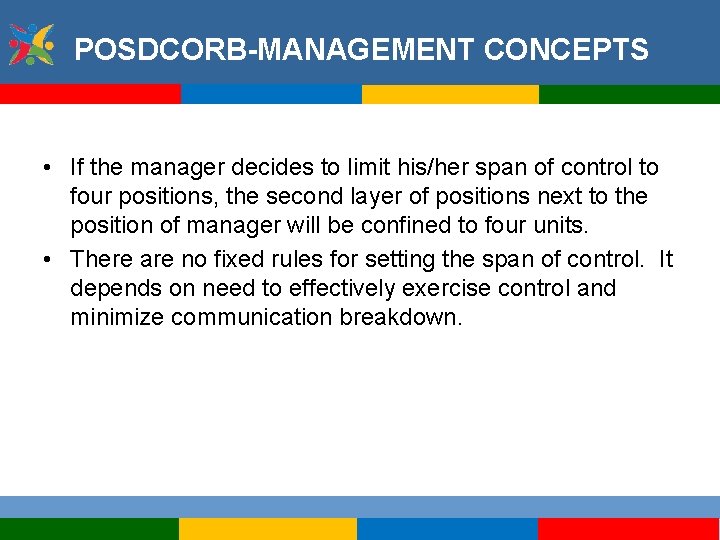 POSDCORB-MANAGEMENT CONCEPTS • If the manager decides to limit his/her span of control to