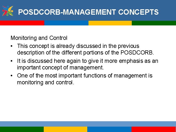 POSDCORB-MANAGEMENT CONCEPTS Monitoring and Control • This concept is already discussed in the previous