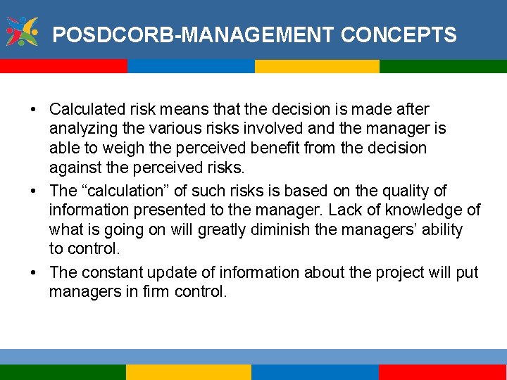 POSDCORB-MANAGEMENT CONCEPTS • Calculated risk means that the decision is made after analyzing the