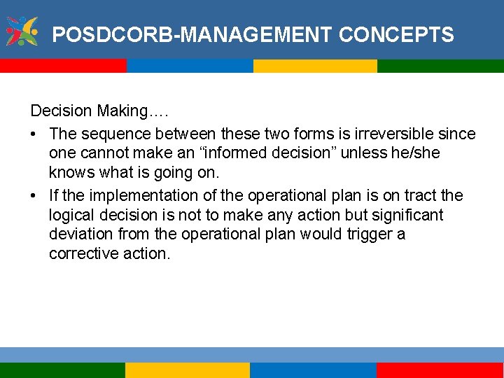 POSDCORB-MANAGEMENT CONCEPTS Decision Making…. • The sequence between these two forms is irreversible since