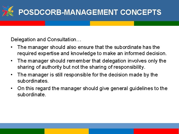POSDCORB-MANAGEMENT CONCEPTS Delegation and Consultation… • The manager should also ensure that the subordinate