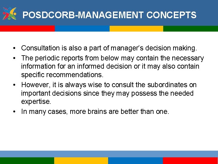 POSDCORB-MANAGEMENT CONCEPTS • Consultation is also a part of manager’s decision making. • The