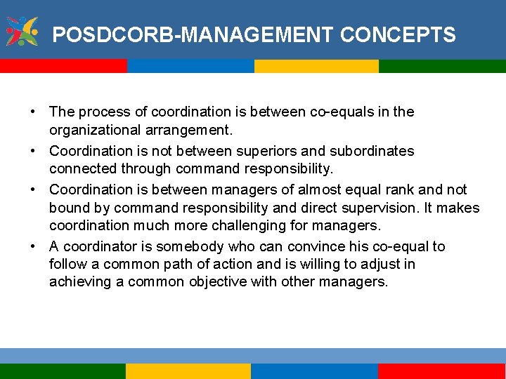 POSDCORB-MANAGEMENT CONCEPTS • The process of coordination is between co-equals in the organizational arrangement.