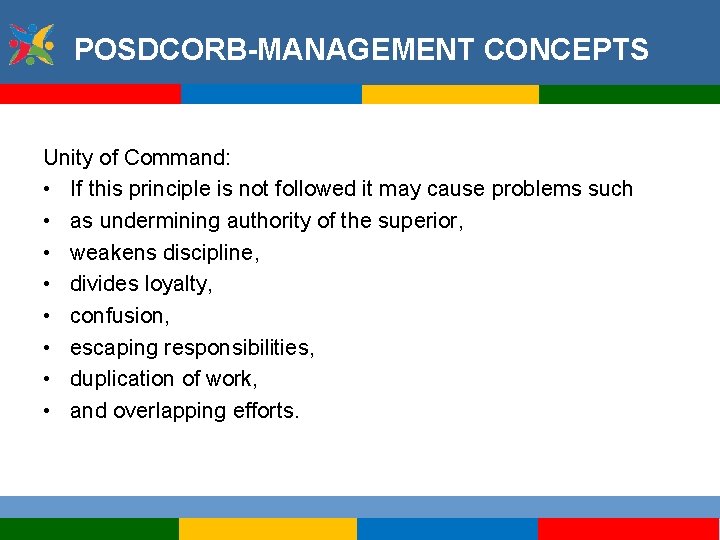 POSDCORB-MANAGEMENT CONCEPTS Unity of Command: • If this principle is not followed it may