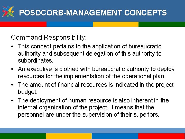 POSDCORB-MANAGEMENT CONCEPTS Command Responsibility: • This concept pertains to the application of bureaucratic authority