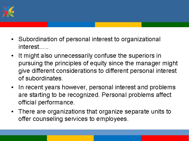  • Subordination of personal interest to organizational interest…. . • It might also
