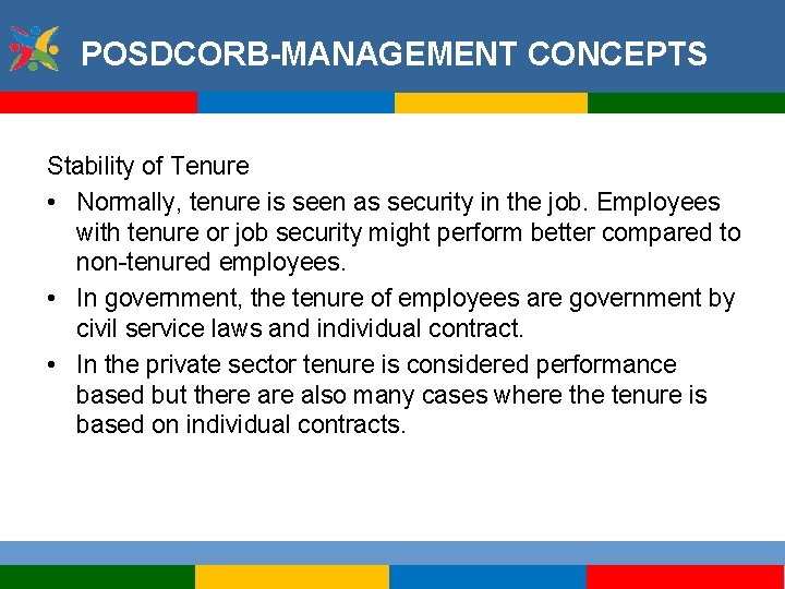 POSDCORB-MANAGEMENT CONCEPTS Stability of Tenure • Normally, tenure is seen as security in the