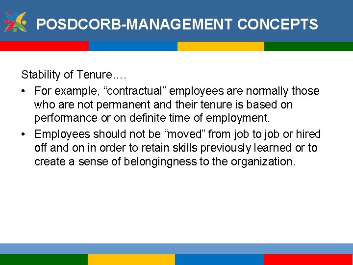 POSDCORB-MANAGEMENT CONCEPTS Stability of Tenure…. • For example, “contractual” employees are normally those who