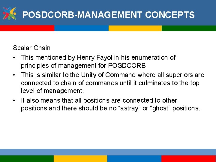 POSDCORB-MANAGEMENT CONCEPTS Scalar Chain • This mentioned by Henry Fayol in his enumeration of