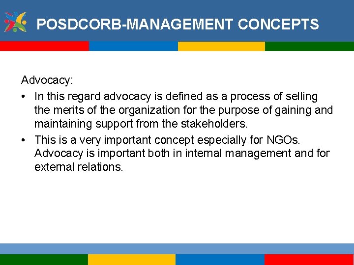 POSDCORB-MANAGEMENT CONCEPTS Advocacy: • In this regard advocacy is defined as a process of