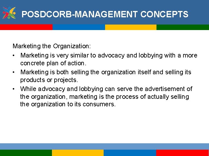 POSDCORB-MANAGEMENT CONCEPTS Marketing the Organization: • Marketing is very similar to advocacy and lobbying