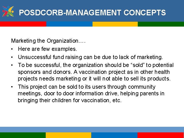 POSDCORB-MANAGEMENT CONCEPTS Marketing the Organization…. • Here are few examples. • Unsuccessful fund raising