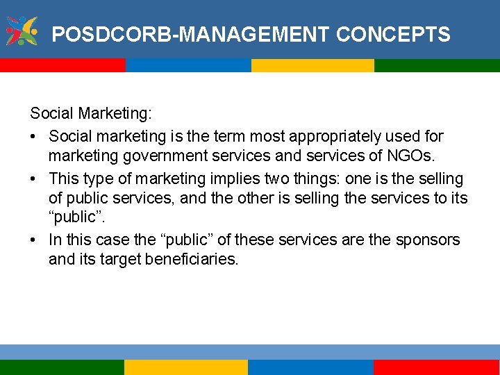 POSDCORB-MANAGEMENT CONCEPTS Social Marketing: • Social marketing is the term most appropriately used for