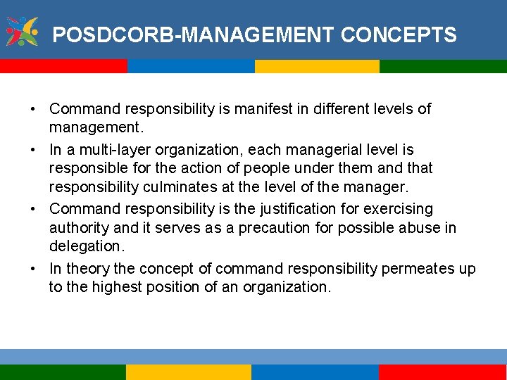 POSDCORB-MANAGEMENT CONCEPTS • Command responsibility is manifest in different levels of management. • In