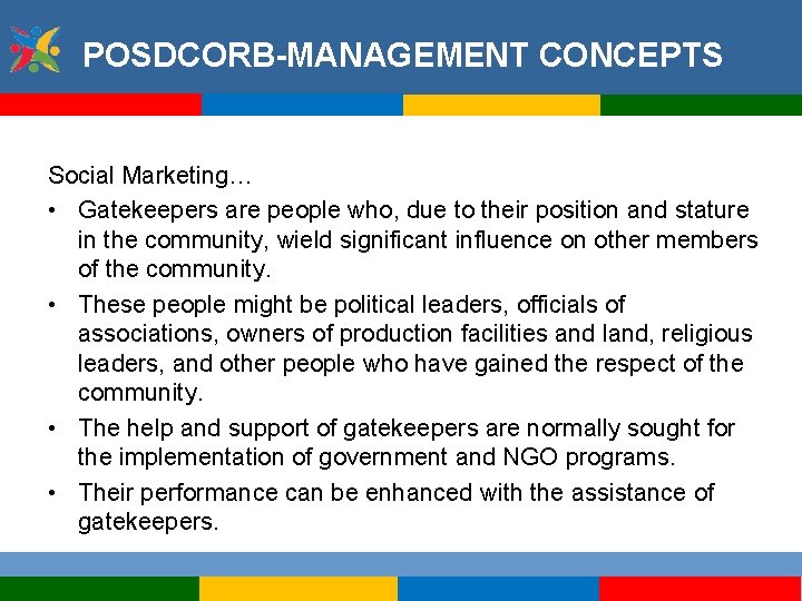 POSDCORB-MANAGEMENT CONCEPTS Social Marketing… • Gatekeepers are people who, due to their position and