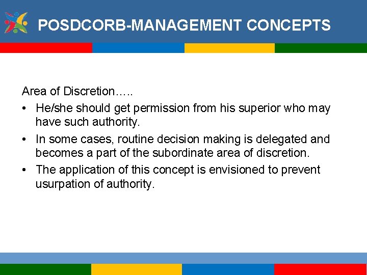 POSDCORB-MANAGEMENT CONCEPTS Area of Discretion…. . • He/she should get permission from his superior