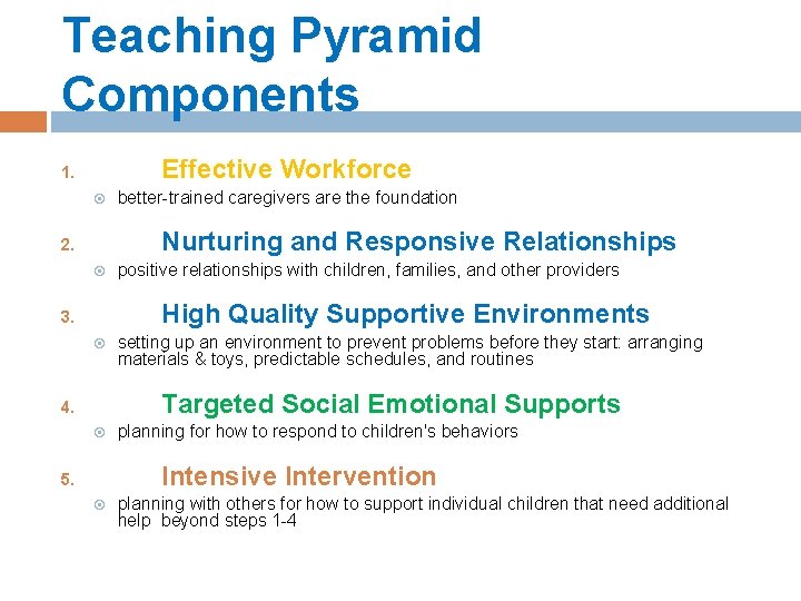 Teaching Pyramid Components Effective Workforce 1. better-trained caregivers are the foundation Nurturing and Responsive