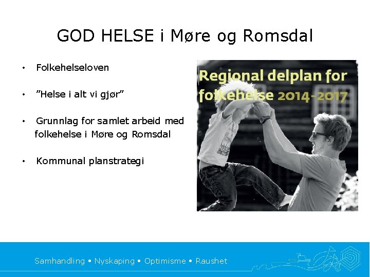 GOD HELSE i Møre og Romsdal • Folkehelseloven • ”Helse i alt vi gjør”