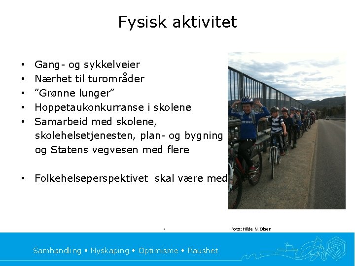 Fysisk aktivitet • • • Gang- og sykkelveier Nærhet til turområder ”Grønne lunger” Hoppetaukonkurranse