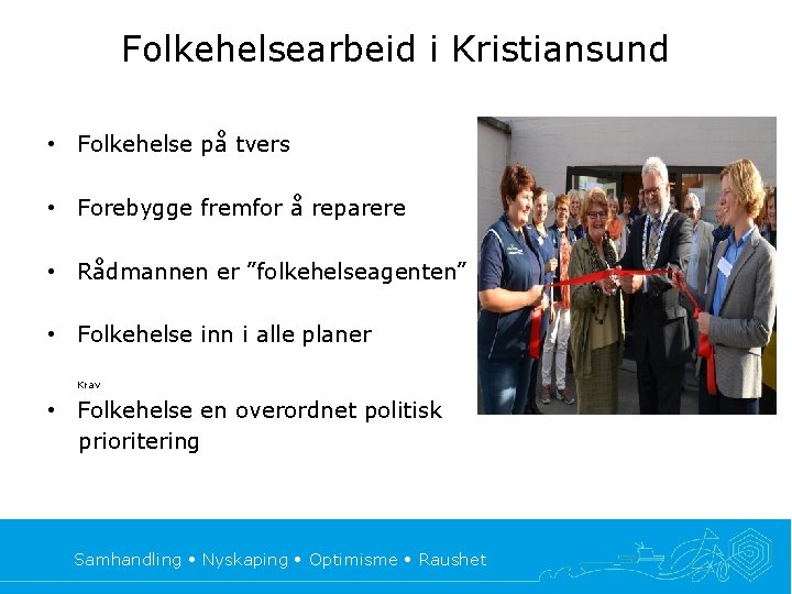 Folkehelsearbeid i Kristiansund • Folkehelse på tvers • Forebygge fremfor å reparere • Rådmannen