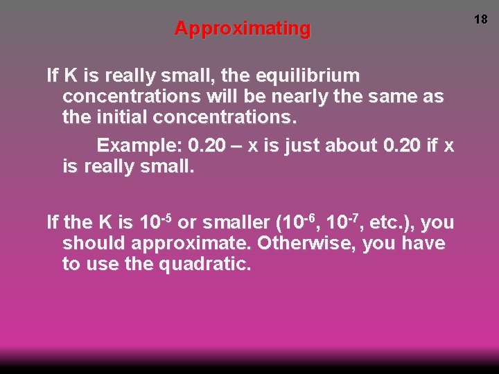 Approximating If K is really small, the equilibrium concentrations will be nearly the same