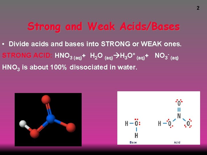 2 Strong and Weak Acids/Bases • Divide acids and bases into STRONG or WEAK