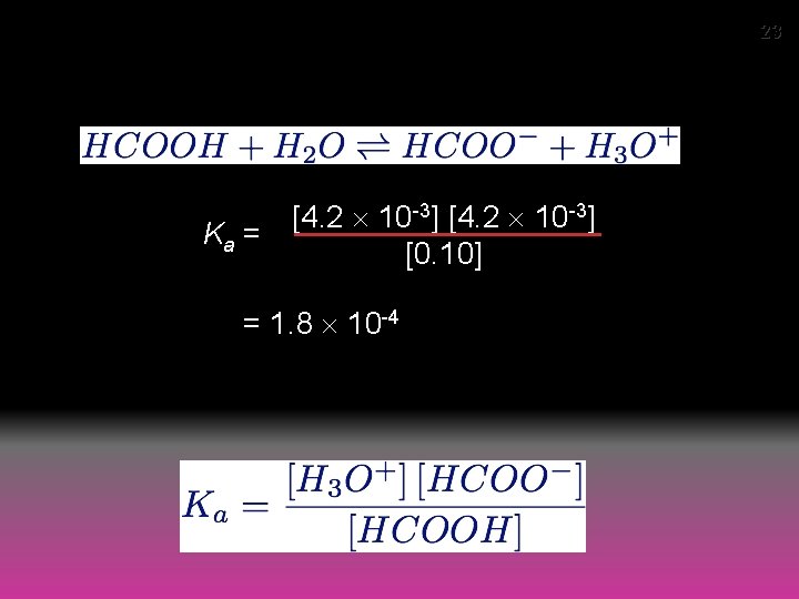 23 Calculating Ka from p. H [4. 2 10 -3] Ka = [0. 10]