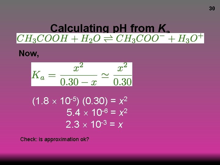 30 Calculating p. H from Ka Now, (1. 8 10 -5) (0. 30) =