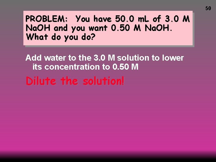 50 PROBLEM: You have 50. 0 m. L of 3. 0 M Na. OH