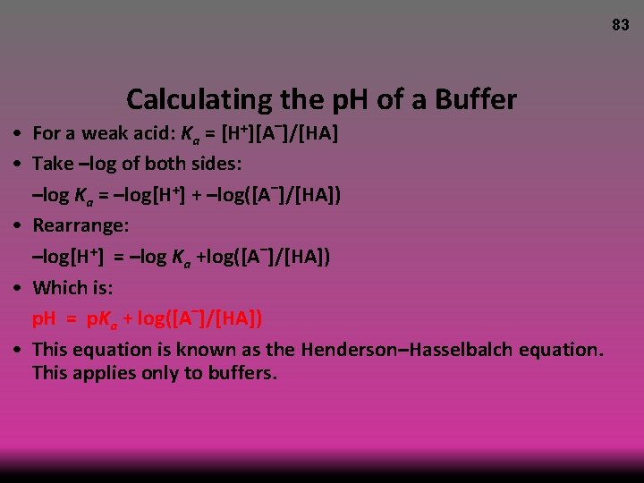 83 Calculating the p. H of a Buffer • For a weak acid: Ka