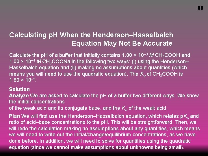 88 Calculating p. H When the Henderson–Hasselbalch Equation May Not Be Accurate Calculate the
