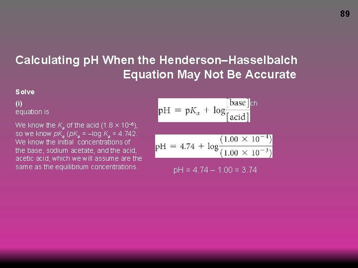 89 Calculating p. H When the Henderson–Hasselbalch Equation May Not Be Accurate Solve (i)