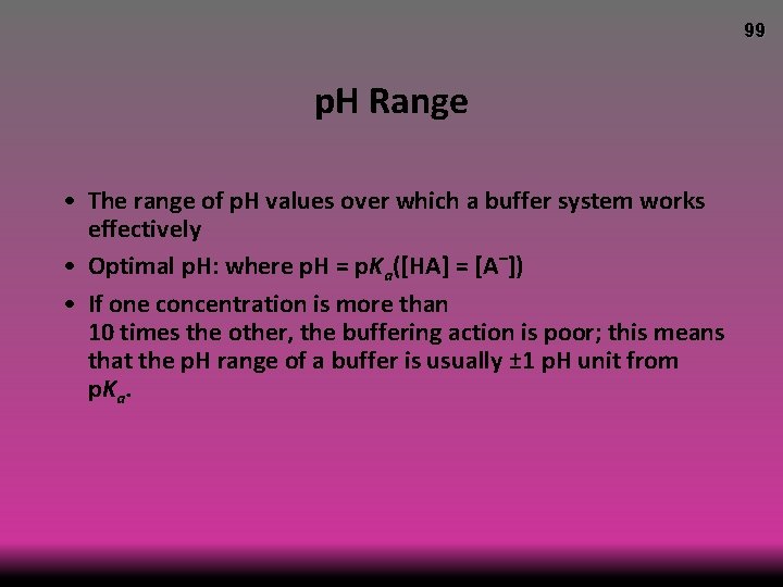 99 p. H Range • The range of p. H values over which a
