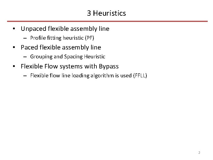 3 Heuristics • Unpaced flexible assembly line – Profile fitting heuristic (PF) • Paced