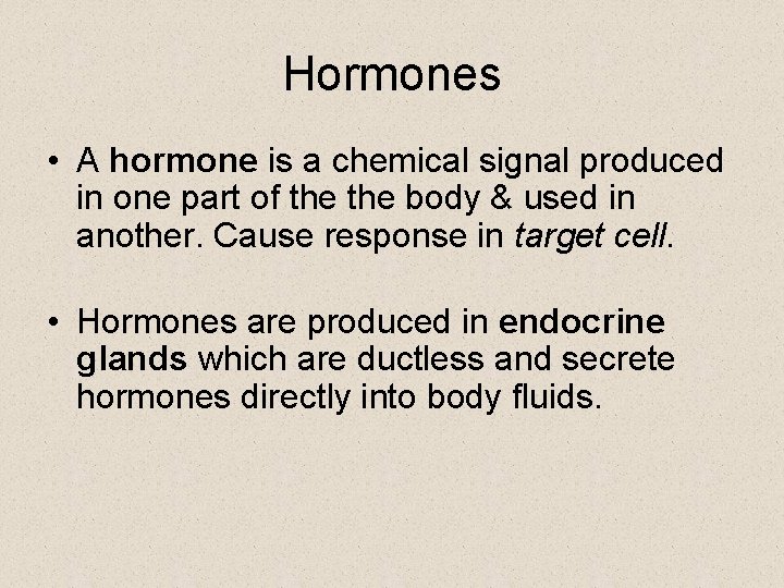 Hormones • A hormone is a chemical signal produced in one part of the