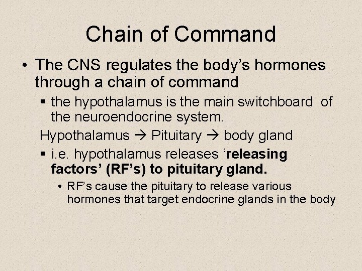 Chain of Command • The CNS regulates the body’s hormones through a chain of