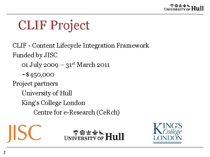 CLIF Project CLIF - Content Lifecycle Integration Framework Funded by JISC 01 July 2009