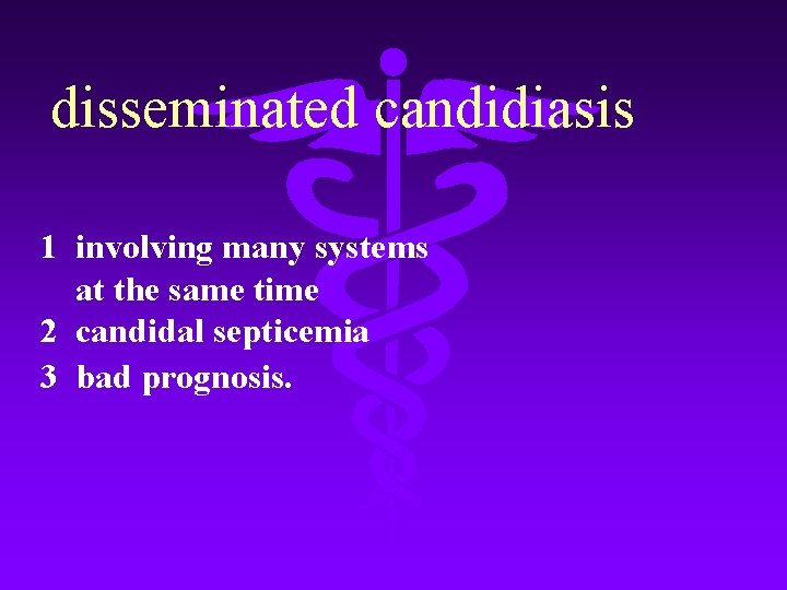 disseminated candidiasis 1 involving many systems at the same time 2 candidal septicemia 3