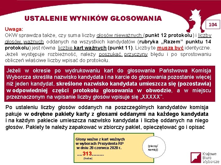 USTALENIE WYNIKÓW GŁOSOWANIA 104 Uwaga: OKW sprawdza także, czy suma liczby głosów nieważnych (punkt