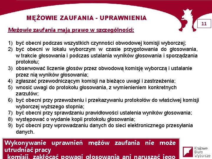 MĘŻOWIE ZAUFANIA - UPRAWNIENIA Mężowie zaufania mają prawo w szczególności: 1) być obecni podczas